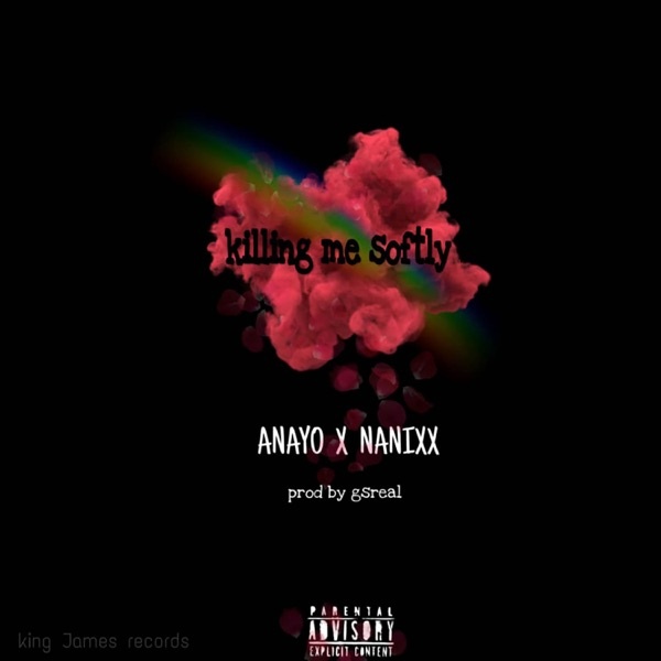 Anayo the casanova - Killing Me Softly (feat. Nanixx)